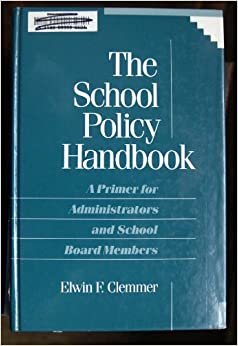 The School Policy Handbook: A Primer for Administrators and School Board Members