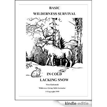 Basic Wilderness Survival in Cold Lacking Snow (English Edition) [Kindle-editie]
