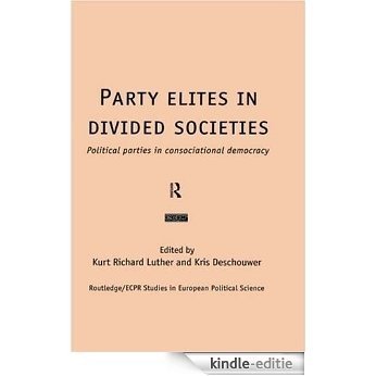 Party Elites in Divided Societies: Political Parties in Consociational Democracy (Routledge/ECPR Studies in European Political Science) [Kindle-editie]