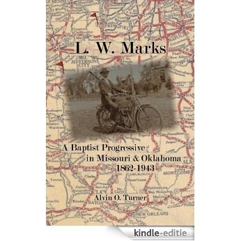 L.W. Marks:  A Baptist Progressive in Missouri & Oklahoma, 1862-1943 (Twin Territories) (English Edition) [Kindle-editie] beoordelingen