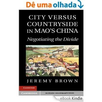 City Versus Countryside in Mao's China: Negotiating the Divide [eBook Kindle]