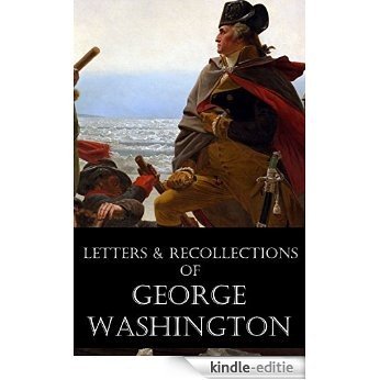 Letters & Recollections of George Washington (Annotated) (English Edition) [Kindle-editie]
