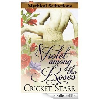Violet Among The Roses (Mythical Seductions Book 1) (English Edition) [Kindle-editie]