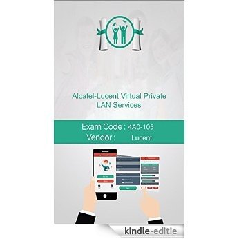 Lucent 4A0-105 Exam: Alcatel-Lucent Virtual Private LAN Services (English Edition) [Kindle-editie]