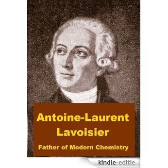 Antoine-Laurent Lavoisier - Father of Modern Chemistry (English Edition) [Kindle-editie]