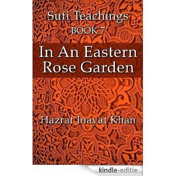 In An Eastern Rose Garden (The Sufi Teachings of Hazrat Inayat Khan Book 7) (English Edition) [Kindle-editie]