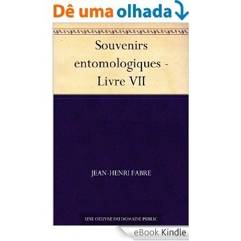 Souvenirs entomologiques - Livre VII (French Edition) [eBook Kindle]