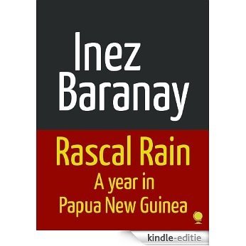 Rascal Rain A Year in Papua New Guinea (English Edition) [Kindle-editie]