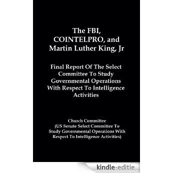 The FBI, COINTELPRO, And Martin Luther King, Jr.: Final Report Of The Select Committee To Study Governmental Operations With Respect To Intelligence Activities (English Edition) [Kindle-editie]