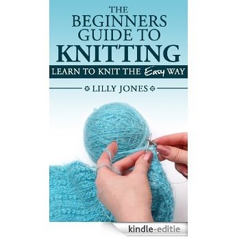 The Beginners Guide to Knitting: Learn How To Knit The Easy Way (English Edition) [Kindle-editie] beoordelingen