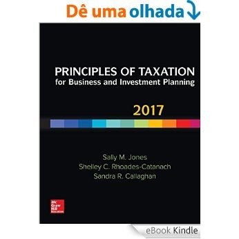 Principles of Taxation for Business and Investment Planning 2017 Edition [Print Replica] [eBook Kindle]