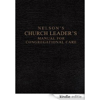 Nelson's Church Leader's Manual for Congregational Care (English Edition) [Kindle-editie]