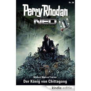 Perry Rhodan Neo 39: Der König von Chittagong: Staffel: Das Große Imperium 3 von 12 [Kindle-editie]