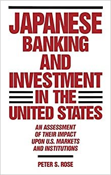 indir Japanese Banking and Investment in the United States: An Assessment of Their Impact Upon U.S. Markets and Institutions
