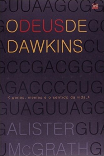 O Deus de Dawkins. Genes, Memes e o Sentido da Vida