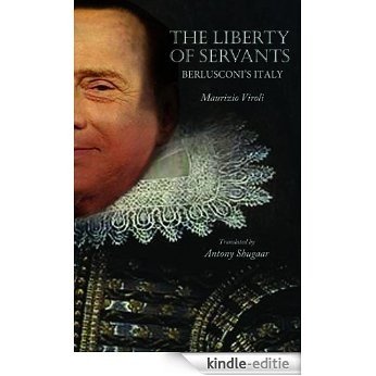 The Liberty of Servants: Berlusconi's Italy [Kindle-editie]