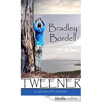Bradley Bordell: Tweener: Living between life and death... (English Edition) [Kindle-editie]