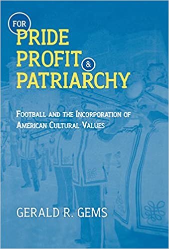 indir For Pride, Profit and Patriarchy: Football and the Incorporation of American Cultural Values (American Sports History Series)