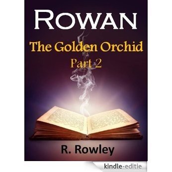 Rowan - The Golden Orchid Part 2 (Fantasy Paranormal Romance Witches) (The Rowan Series) (English Edition) [Kindle-editie]
