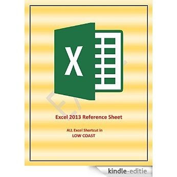 Excel 2013 Reference Sheet: ALL Excel Shortcut in LOW COAST (English Edition) [Kindle-editie]