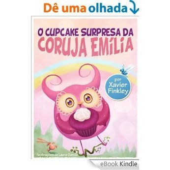 O Cupcake Surpresa da Coruja Emília [eBook Kindle]