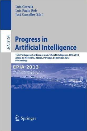 Progress in Artificial Intelligence: 16th Portuguese Conference on Artificial Intelligence, Epia 2013, Angra Do Heroismo, Azores, Portugal, September 9-12, 2013, Proceedings
