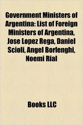 Government Ministers of Argentina: List of Foreign Ministers of Argentina, Jos Lpez Rega, Daniel Scioli, Ngel Borlenghi, Noem Rial