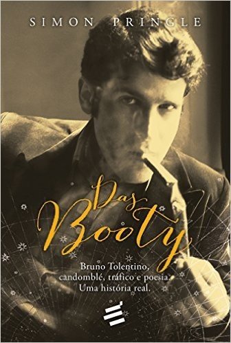 Das Booty. Bruno Tolentino, Candomblé, Tráfico e Poesia. Uma História Real