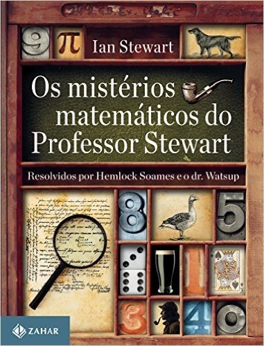 Os Mistérios Matemáticos do Professor Stewart. Resolvidos por Hemlock Soames e o Dr. Watsup