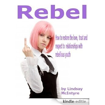 Rebel: How to restore love, trust and respect to relationships with rebellious youth (English Edition) [Kindle-editie] beoordelingen