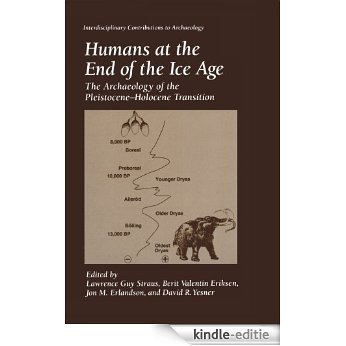 Humans at the End of the Ice Age: The Archaeology of the Pleistocene-Holocene Transition: The Archaeology of the Pleistocene-Holocene Transition (Interdisciplinary Contributions to Archaeology) [Kindle-editie]