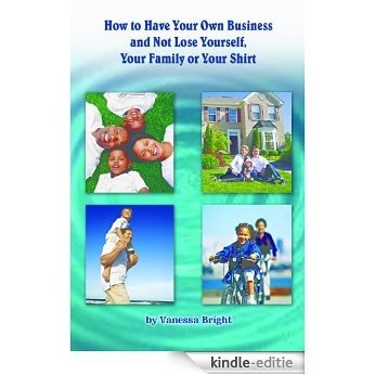 How to Have Your Own Business and Not Lose Yourself, Your Family, or Your Shirt (English Edition) [Kindle-editie] beoordelingen