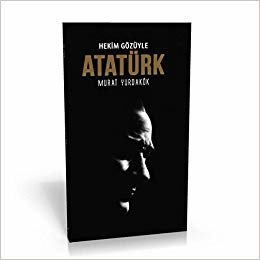 Hekimin Gözüyle Atatürk