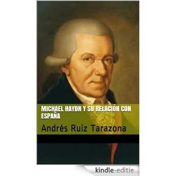 Michael Haydn y su relación con España: Andrés Ruiz Tarazona (España en los grandes musicos nº 19) (Spanish Edition) [Kindle-editie]