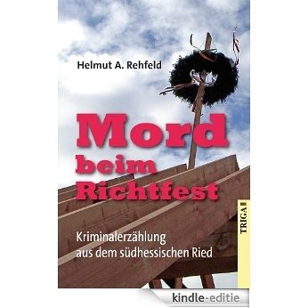 Mord beim Richtfest: Kriminalerzählung aus dem südhessischen Ried (German Edition) [Kindle-editie]