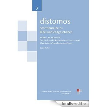 Henri M. Nouwen: Der Einfluss des katholischen Priesters und Mystikers auf den Protestantismus: distomos 3 (German Edition) [Kindle-editie]