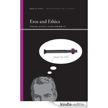 Eros and Ethics: Reading Jacques Lacan's Seminar VII (SUNY series, Insinuations: Philosophy, Psychoanalysis, Literature) [Kindle-editie]