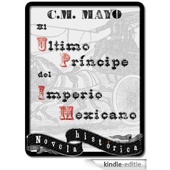 El último príncipe del Imperio Mexicano (Spanish Edition) [Kindle-editie]