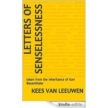 Letters of senselessness: taken from the inheritance of Karl Neuenthaler (English Edition) [Kindle-editie]