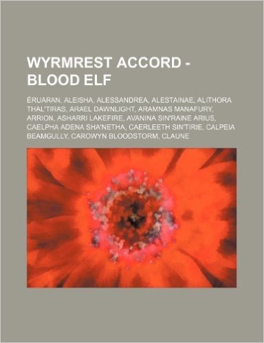 Wyrmrest Accord - Blood Elf: Eruaran, Aleisha, Alessandrea, Alestainae, Alithora Thal'tiras, Arael Dawnlight, Aramnas Manafury, Arrion, Asharri Lak baixar
