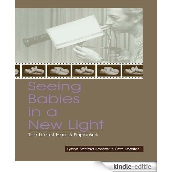 Seeing Babies in a New Light: The Life of Hanus Papousek [Kindle-editie]