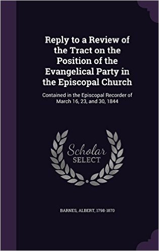 Reply to a Review of the Tract on the Position of the Evangelical Party in the Episcopal Church: Contained in the Episcopal Recorder of March 16, 23, and 30, 1844 baixar