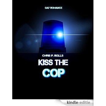 Kiss the cop: Gay Romance (German Edition) [Kindle-editie]