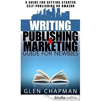 The Guide to Writing, Publishing and Marketing Strategy for Self-Publishers - A step by step guide to getting that book out of your head and into the global market (English Edition) [Kindle-editie]