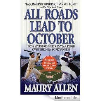 All Roads Lead to October: Boss Steinbrenner's 25-Year Reign over the New York Yankees [Kindle-editie]