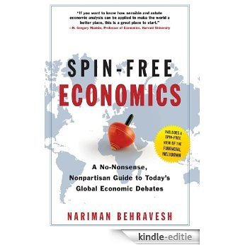 SPIN-FREE ECONOMICS: A No-nonsense, Non-partisan Guide to Today's Global Economic Debates [Kindle-editie]