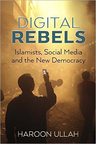 Digital Rebels: Islamists, Social Media and the New Democracy