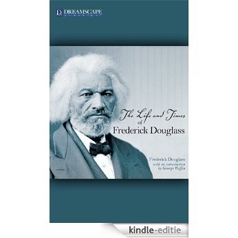 THE LIFE AND TIMES OF FREDERICK DOUGLASS (Illustrated) (English Edition) [Kindle-editie]