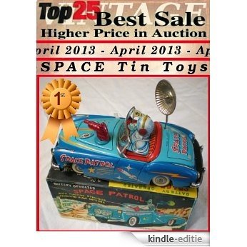 Top25 Best Sale Higher Price in Auction - April 2013 - Vintage Space Tin Toys (English Edition) [Kindle-editie]