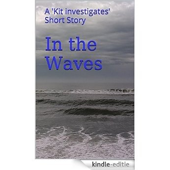 In the Waves: A 'Kit investigates' Short Story (English Edition) [Kindle-editie]